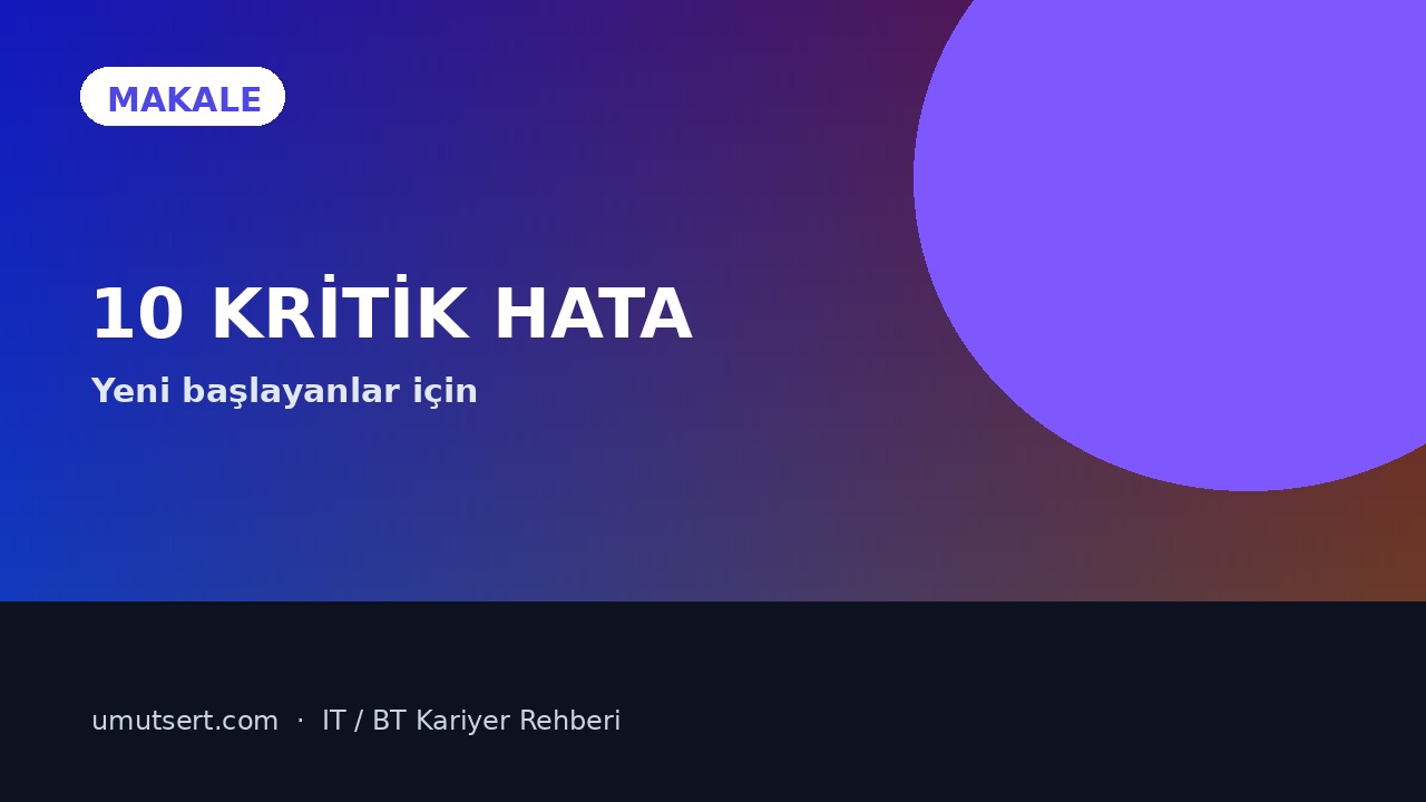 BT’ye Yeni Başlayanların Yaptığı 10 Kritik Hata makale kapağı