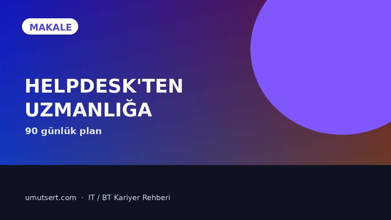 Helpdesk’ten uzmanlığa geçiş makale kapağı
