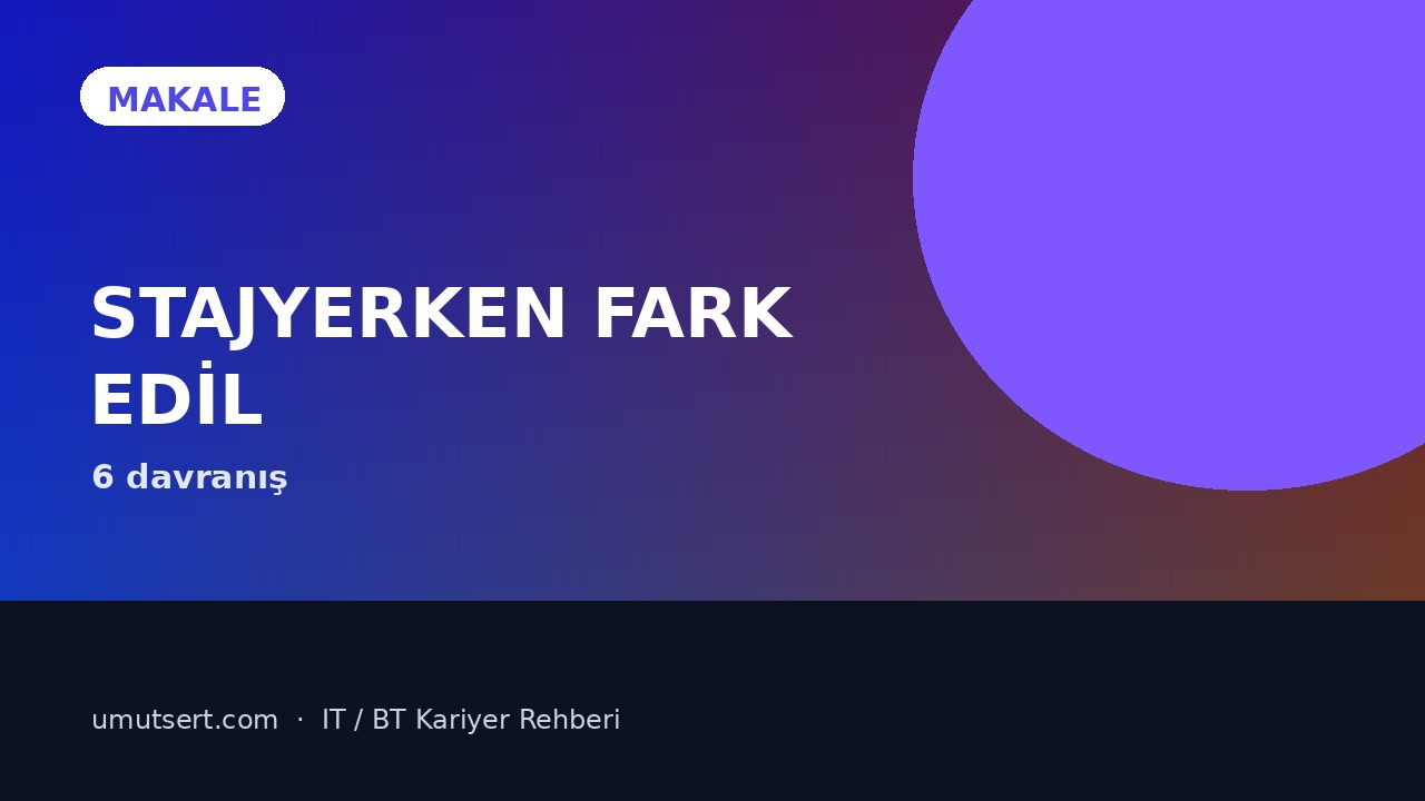 BT Stajyeri İlk Günden Nasıl Ciddiye Alınır? makale kapağı